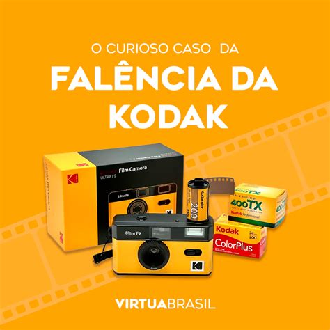 O Curioso Caso Da Fal Ncia Da Kodak Virtua Brasil