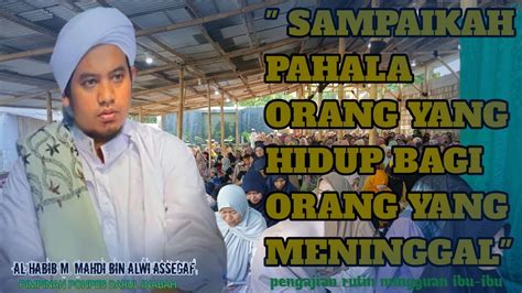 AL HABIB MAHDI BIN ALWI ASSEGAF PENGAJIAN RUTIN IBU IBU SABTU PAGI