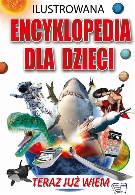 Teraz już wiem Ilustrowana encyklopedia dla dzieci Opracowanie