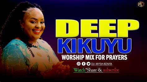 Deep Kikuyu Worship Songs For Prayers Mix Dj Mysh Youtube