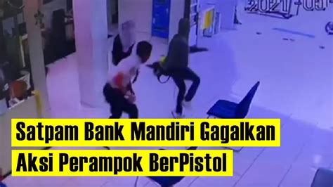 GAGALKAN PERAMPOK BERPISTOL Aksi HEROIK SATPAM Bank Mandiri GAGALKAN