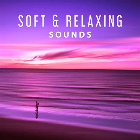 Soft & Relaxing Sounds – Music to Calm Down, Soothing New Age, Quiet Sounds to Relax, Relax ...