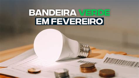 Fevereiro Ter Bandeira Verde Na Conta De Energia O Que Isso Significa