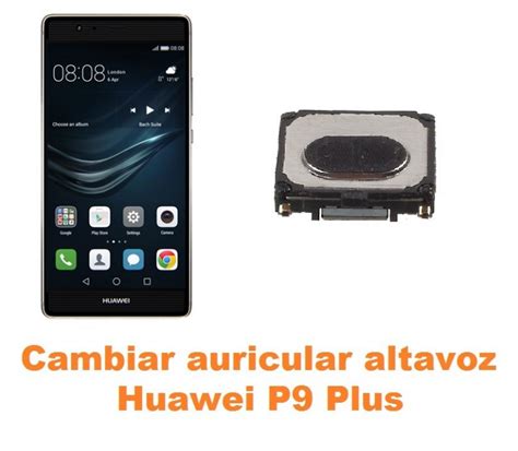 Cambiar Auricular Altavoz Huawei P9 Plus Reparación de Móvil