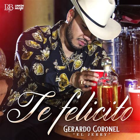 Te Felicito Single By Gerardo Coronel Spotify