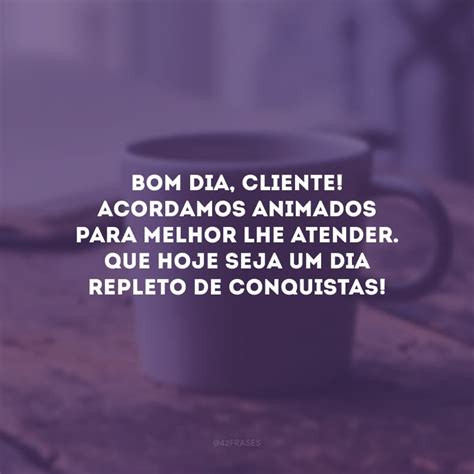 30 frases de bom dia para clientes que fortalecerão a boa relação