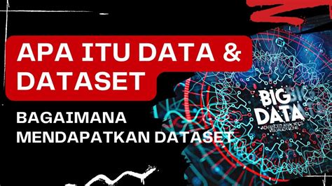 Apa Itu Data Apa Itu Dataset Bagaimana Cara Mendapatkan Dataset