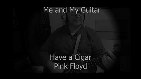 Have A Cigar Pink Floyd Me And My Guitar Youtube