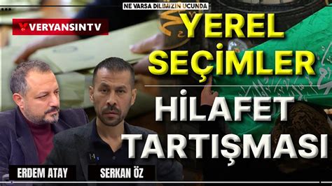 Yerel Seçimler Hilafet Tartışması NVDU Serkan Öz Erdem Atay