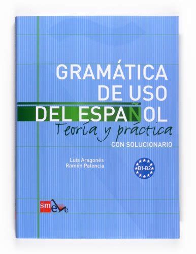 Gramática De Uso Del Español Nivel B1 B2 Volume 1 Teoría Y Práctica