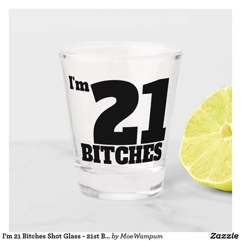 I M 21 Bitches Shot Glass 21st Birthday T Birthday Shot Glasses Birthday Shots 21st