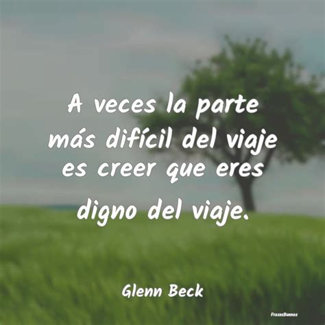 Frases de Glenn Beck A veces la parte más difícil del viaje