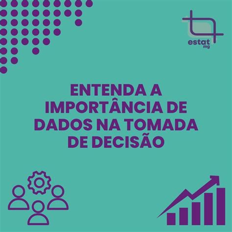 Entenda a importância de dados na tomada de decisão EstatMG