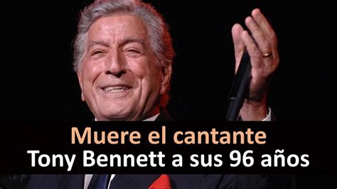 Muere El Cantante Estadounidense Tony Bennett A Los 96 Años Youtube