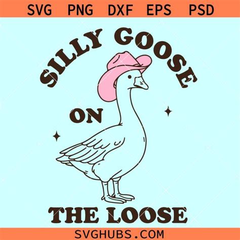 Silly Goose On The Loose SVG Cowboy Goose Svg Funny Goose Svg