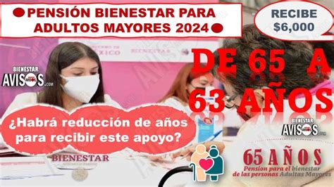 ≫ PensiÓn Bienestar Adultos Mayores¿se Reducirá La Edad Mínima Para