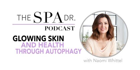 Glowing Skin And Health With Naomi Whittel The Spa Dr®