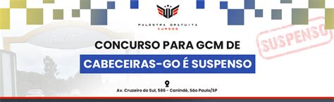 CONCURSO GCM DE CABECEIRAS GO É SUSPENSO Curso Palestra Gratuita