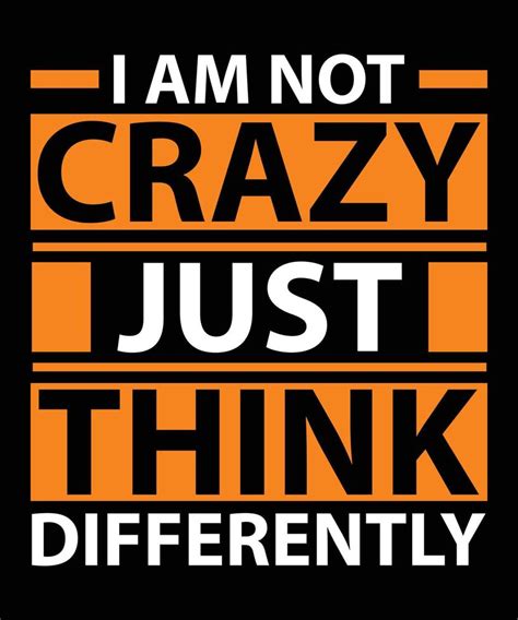 I am not crazy just think differently modern quotes t shirt design ...