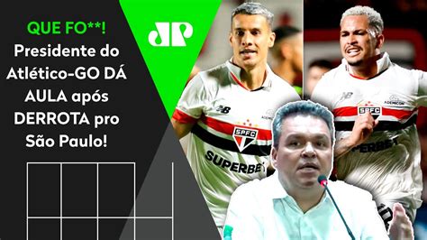 Sensacional Olha O Que O Presidente Do Atl Tico Go Falou Ap S Derrota