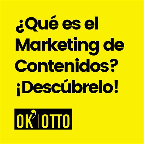 ¿qué Es El Marketing De Contenidos Ok Otto Agency