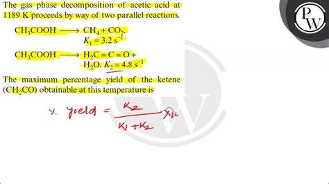 The Gas Phase Decomposition Of Acetic Acid At 1189 K Proceeds By Way Of Two Parallel Reactions