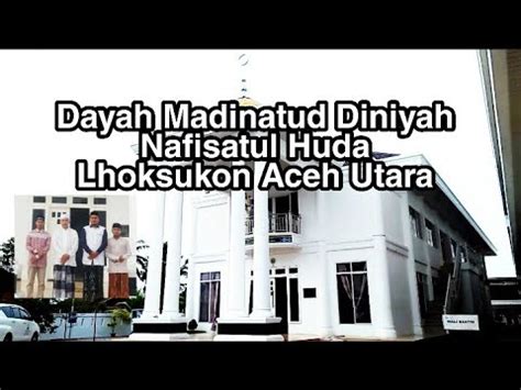 Bersilaturrahmi Ke Dayah Madinatud Diniyah Nafisatul Huda Di Lhoksukon