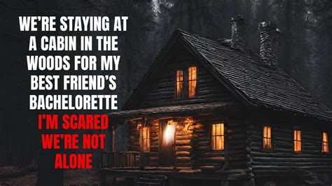 We Re Staying At A Cabin In The Woods I M Scared We Re Not Alone