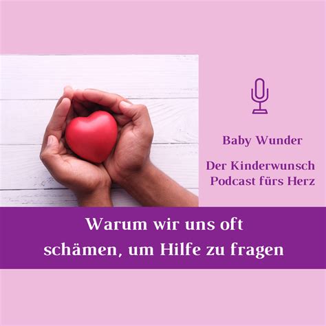 Podcast Warum Wir Uns Oft Sch Men Um Hilfe Zu Fragen Baby Wunder