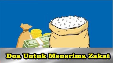 Bacaan Doa Menerima Zakat Beserta Latin Dan Artinya Ini 8 Golongan