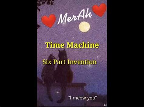 Time Machine Six Part Invention Youtube