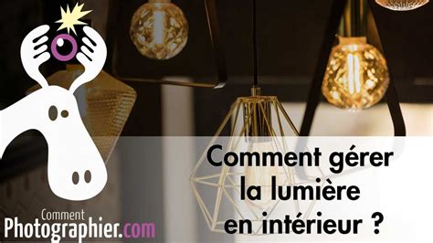 Comment gérer la lumière en d intérieur YouTube