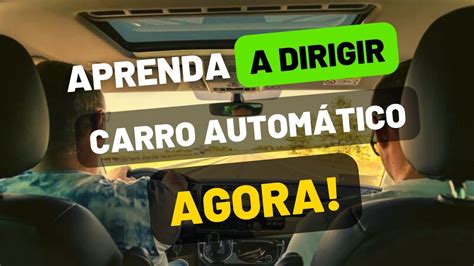 Aprenda A Dirigir Carro Autom Tico Agora Passo A Passo Youtube