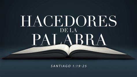 Hacedores De La Palabra Santiago 1 19 25 Youtube