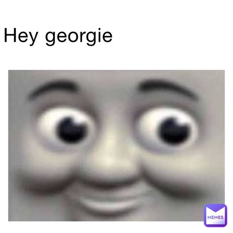 HEY GEORGIE | @FluffyPlayzYT | Memes