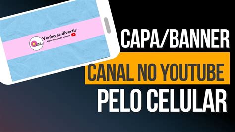 Como Fazer Capa Banner Para Canal Do YOUTUBE Pelo CELULAR Passo A