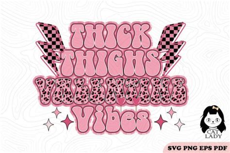 Thick Thighs Valentine Vibes Svg Png Graphic By Cat Lady Creative Fabrica