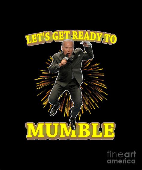 Joe Biden Lets Get Ready To Mumble Digital Art By Ttome Fine Art America