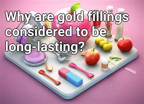 Why are gold fillings considered to be long-lasting? – Health.Gov.Capital