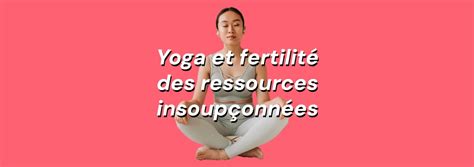 Yoga Et Fertilit Des Ressources Insoup Onn Es Cam S Yoga Cours De