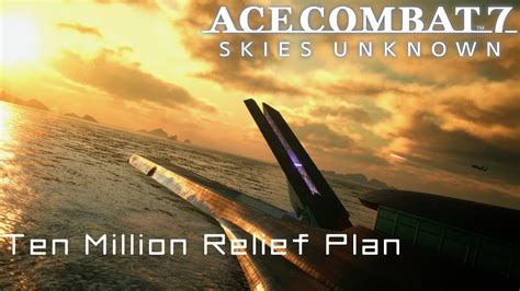 Ten Million Relief Plan Ace Combat 7 YouTube