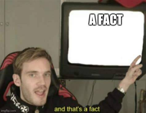 And Thats A Fact Imgflip