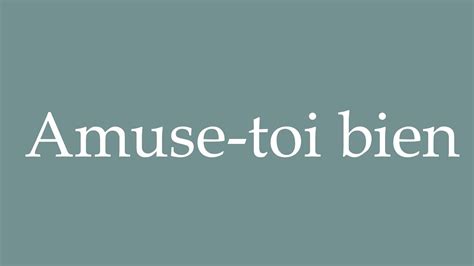 How To Pronounce Amuse Toi Bien Have Fun Correctly In French