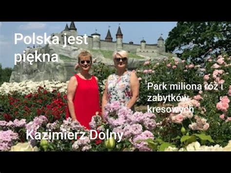 Polska jest piękna Park Miliona Róż i zabytków kresowych w Kazimierzu