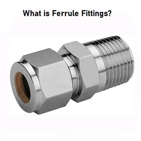 What Is Ferrule Fitting Benefits Types And Uses