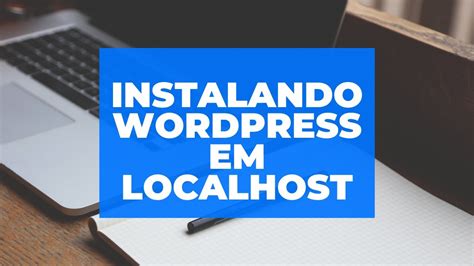 Como Instalar O Wordpress No Meu Pc How To Install Wordpress On Your