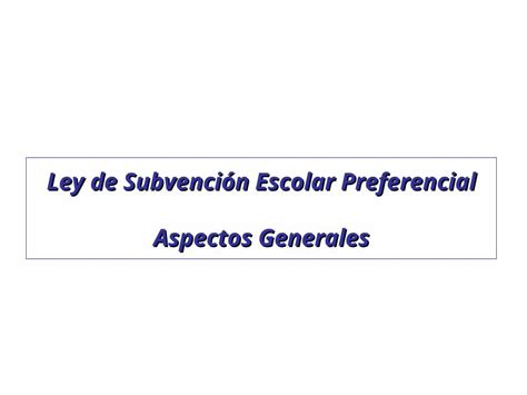 PPT Ley de Subvención Escolar Preferencial Aspectos Generales