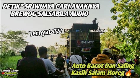 Detik Sriwijaya Cari Anaknya Brewog Salsabila Audioauto Bacot Dan