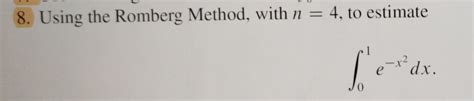 Solved 8. Using the Romberg Method, with n=4, to estimate | Chegg.com