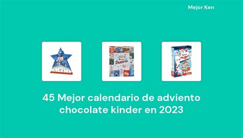 45 Mejor Calendario De Adviento Chocolate Kinder En 2023 Basado En 351